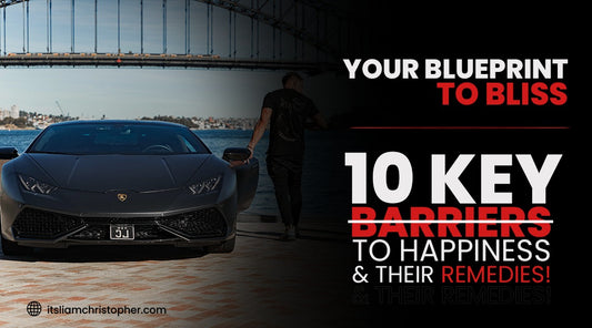10 Key Barriers to Happiness & Their Remedies: Liam Christopher