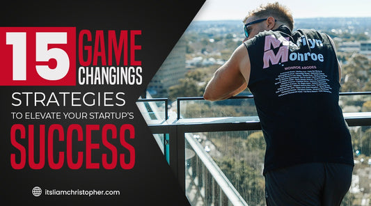 15 Game-Changing Strategies to Elevate Your Startup's Success!